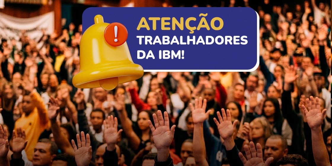 NEGOCIAÇÃO COLETIVA | Trabalhadores da IBM são convocados para assembleia decisiva