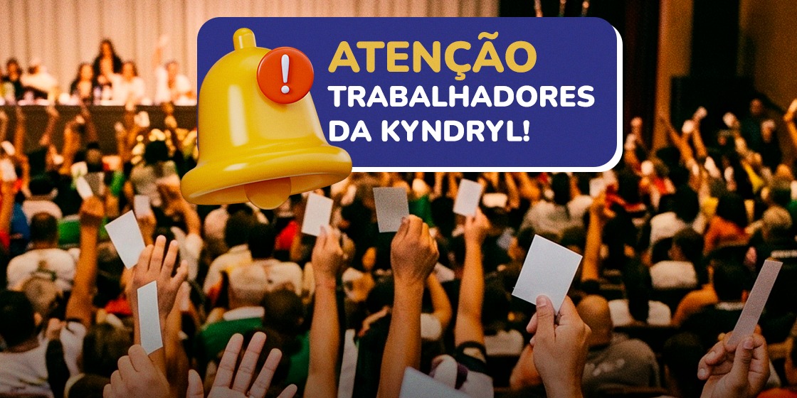 NEGOCIAÇÃO COLETIVA | Sindicato convoca trabalhadores da Kyndryl para assembleia